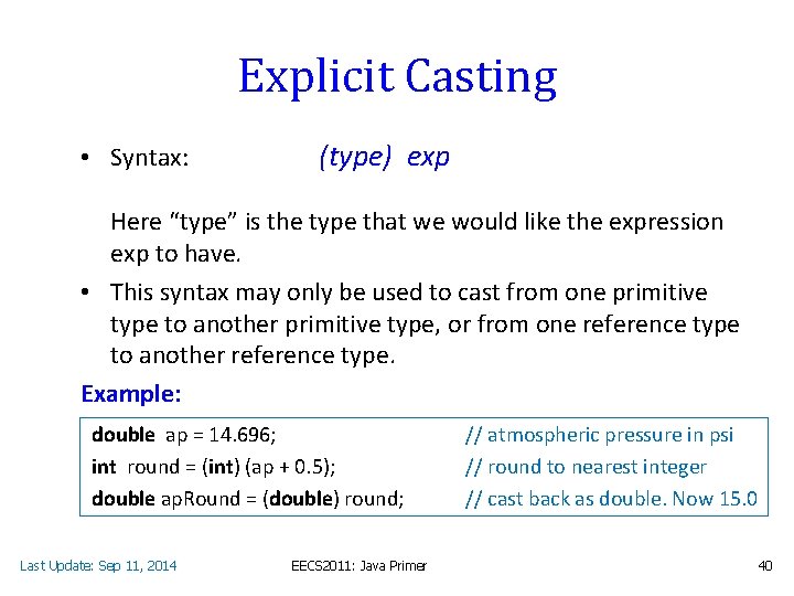 Explicit Casting • Syntax: (type) exp Here “type” is the type that we would