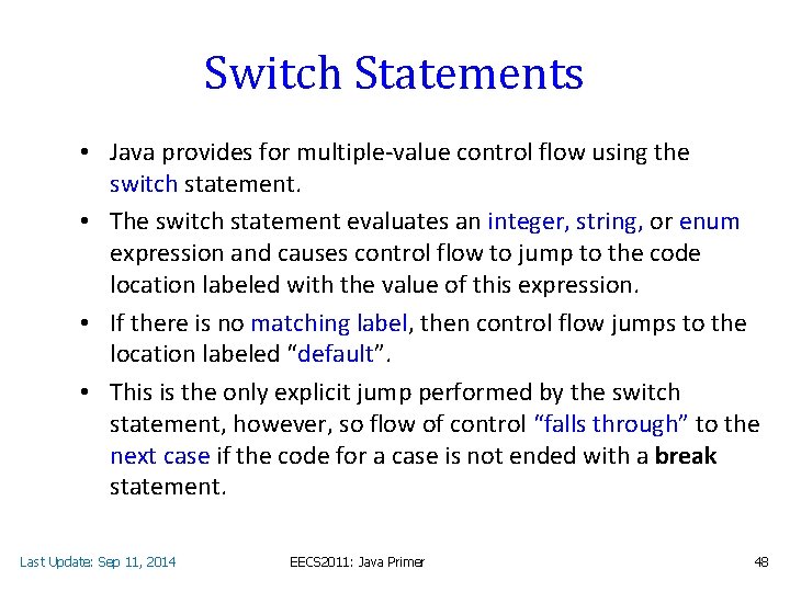 Switch Statements • Java provides for multiple-value control flow using the switch statement. •