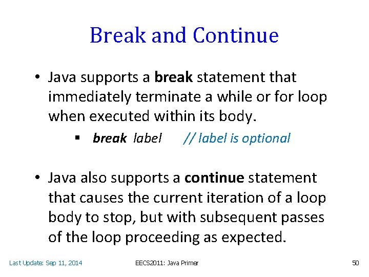 Break and Continue • Java supports a break statement that immediately terminate a while