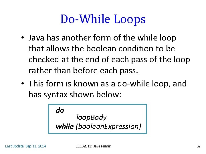 Do-While Loops • Java has another form of the while loop that allows the