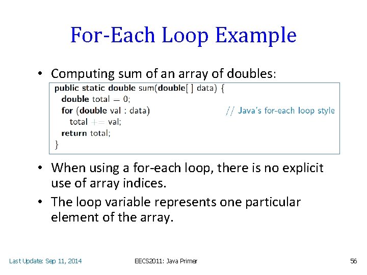 For-Each Loop Example • Computing sum of an array of doubles: • When using