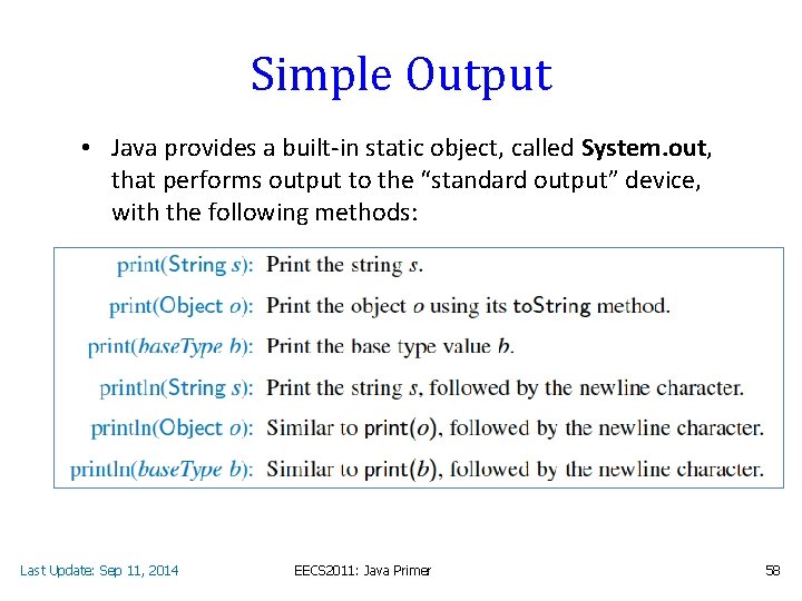 Simple Output • Java provides a built-in static object, called System. out, that performs