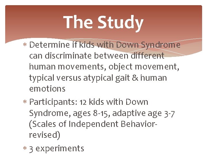 The Study Determine if kids with Down Syndrome can discriminate between different human movements,