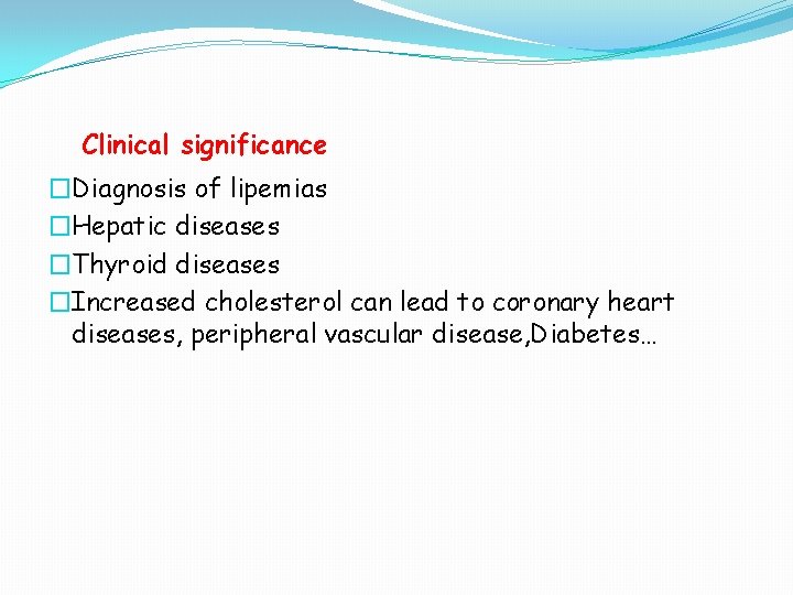 Clinical significance �Diagnosis of lipemias �Hepatic diseases �Thyroid diseases �Increased cholesterol can lead to