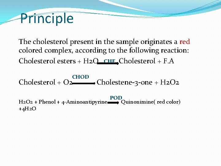 Principle The cholesterol present in the sample originates a red colored complex, according to