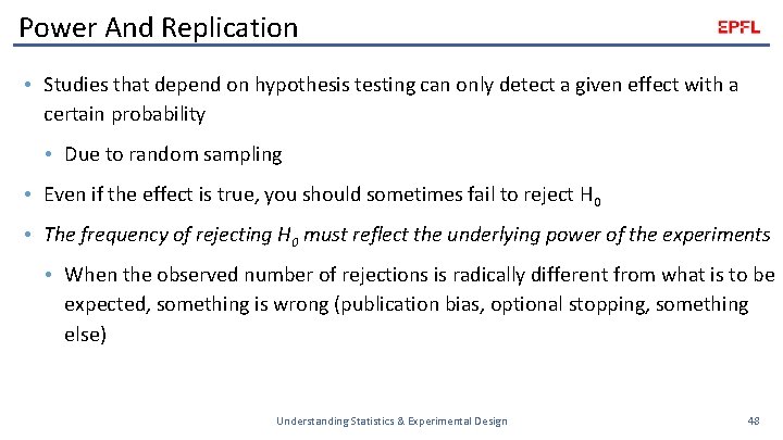 Power And Replication • Studies that depend on hypothesis testing can only detect a