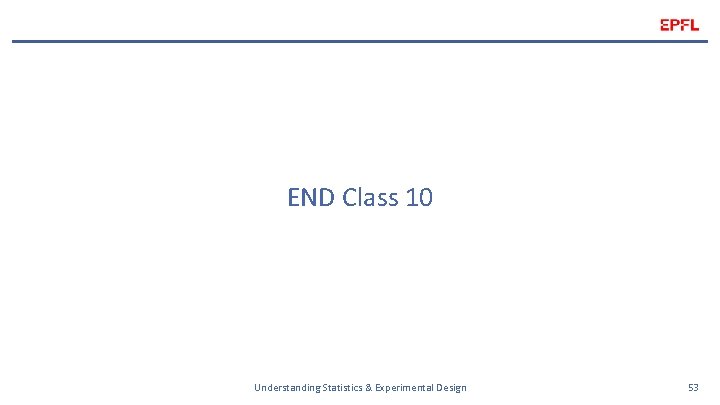 END Class 10 Understanding Statistics & Experimental Design 53 