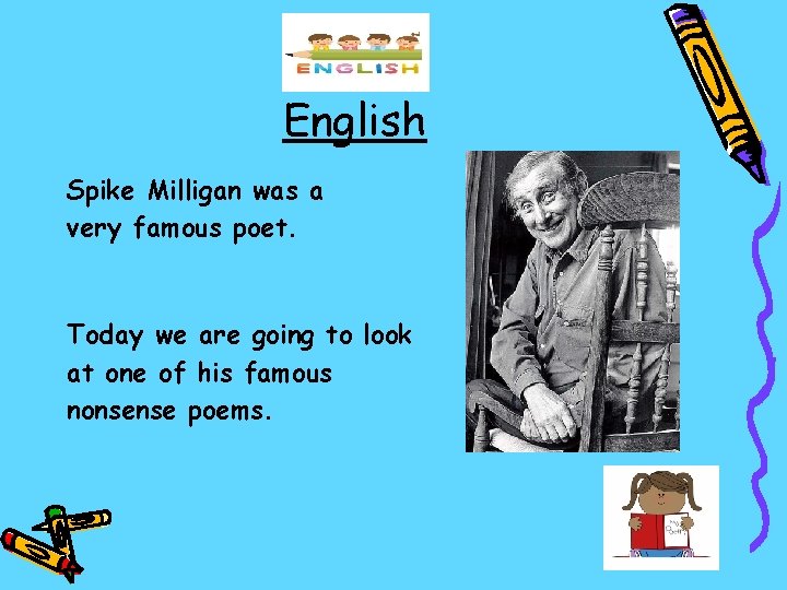 English Spike Milligan was a very famous poet. Today we are going to look