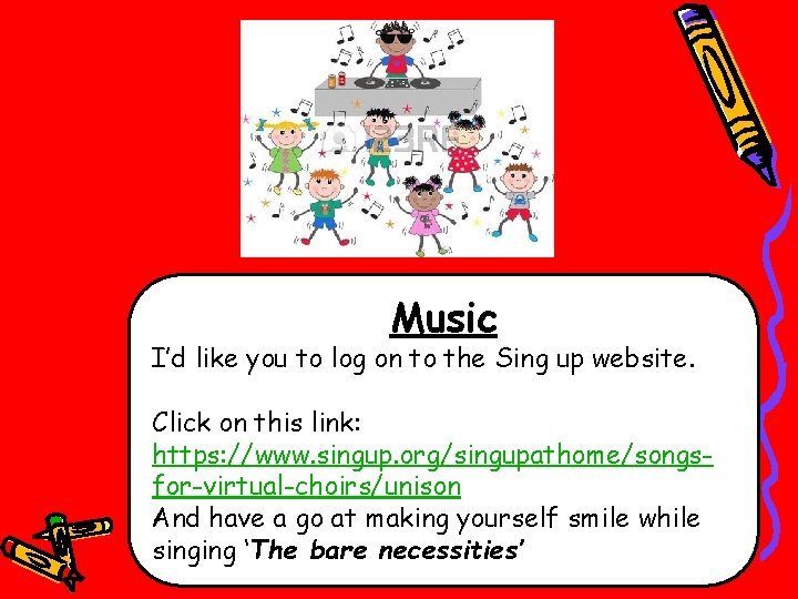 Music I’d like you to log on to the Sing up website. Click on