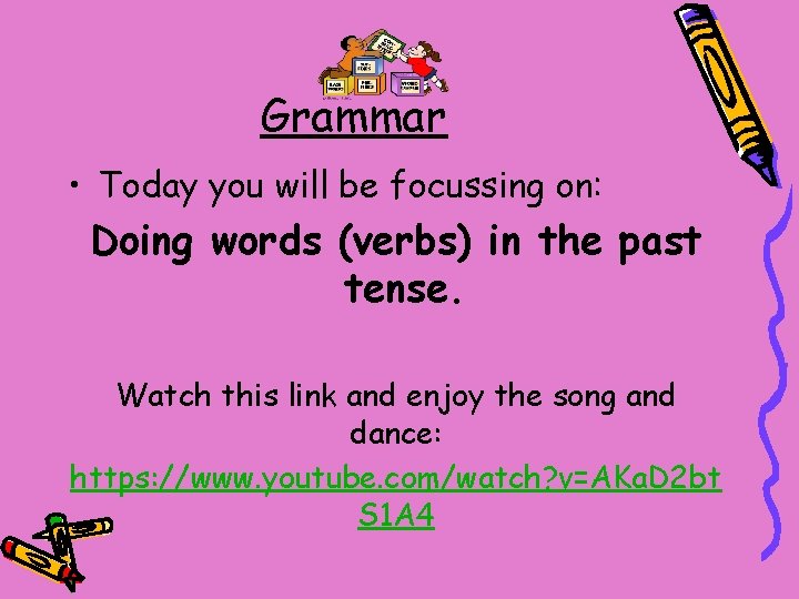 Grammar • Today you will be focussing on: Doing words (verbs) in the past