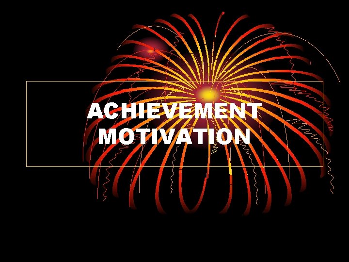 ACHIEVEMENT MOTIVATION 