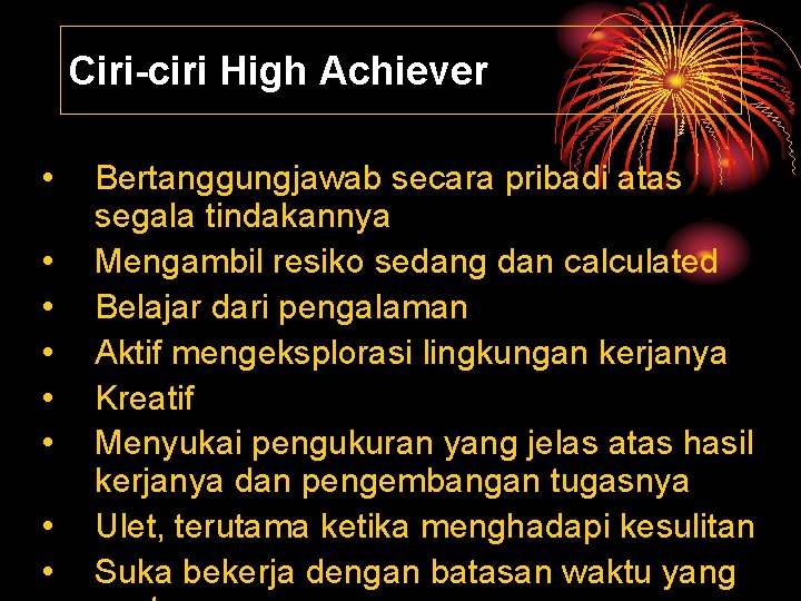 Ciri-ciri High Achiever • • Bertanggungjawab secara pribadi atas segala tindakannya Mengambil resiko sedang