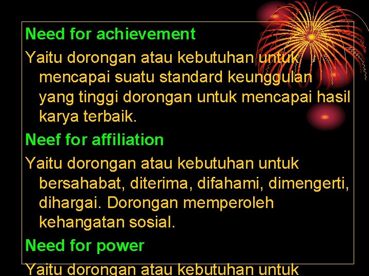 Need for achievement Yaitu dorongan atau kebutuhan untuk mencapai suatu standard keunggulan yang tinggi