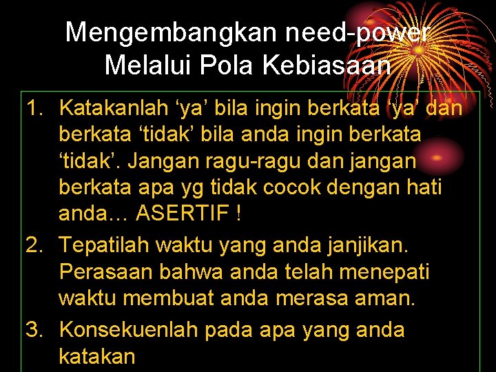 Mengembangkan need-power Melalui Pola Kebiasaan 1. Katakanlah ‘ya’ bila ingin berkata ‘ya’ dan berkata