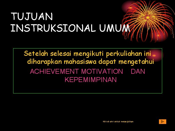 TUJUAN INSTRUKSIONAL UMUM Setelah selesai mengikuti perkuliahan ini diharapkan mahasiswa dapat mengetahui ACHIEVEMENT MOTIVATION