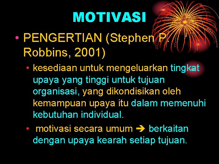 MOTIVASI • PENGERTIAN (Stephen P. Robbins, 2001) • kesediaan untuk mengeluarkan tingkat upaya yang