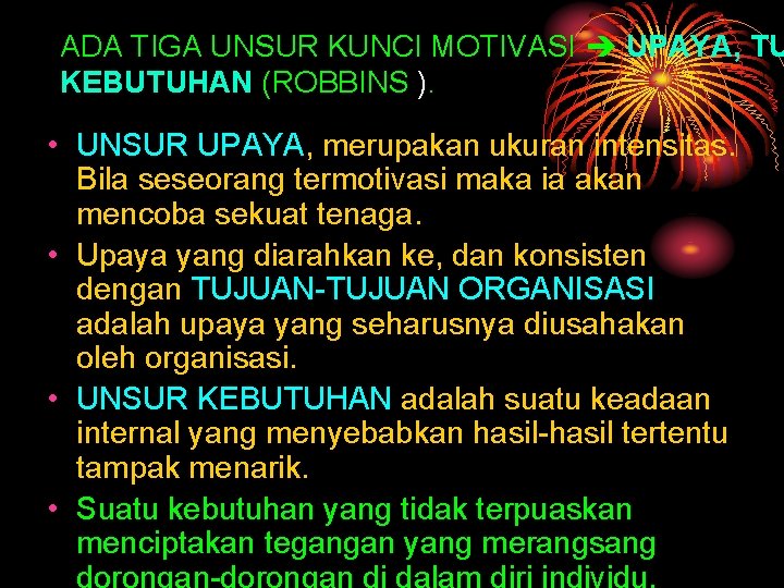 ADA TIGA UNSUR KUNCI MOTIVASI UPAYA, TU KEBUTUHAN (ROBBINS ). • UNSUR UPAYA, merupakan