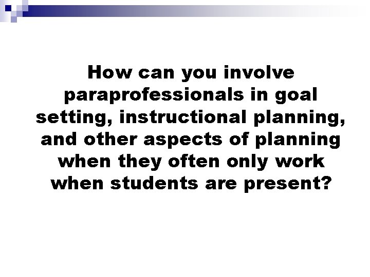 How can you involve paraprofessionals in goal setting, instructional planning, and other aspects of