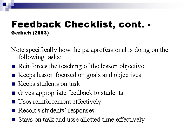 Feedback Checklist, cont. Gerlach (2003) Note specifically how the paraprofessional is doing on the