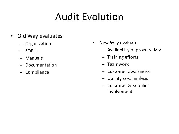 Audit Evolution • Old Way evaluates – – – Organization SOP’s Manuals Documentation Compliance Audit Evolution • Old Way evaluates – – – Organization SOP’s Manuals Documentation Compliance