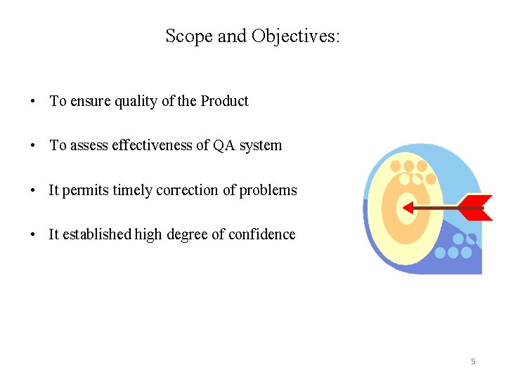 Scope and Objectives: • To ensure quality of the Product • To assess effectiveness Scope and Objectives: • To ensure quality of the Product • To assess effectiveness