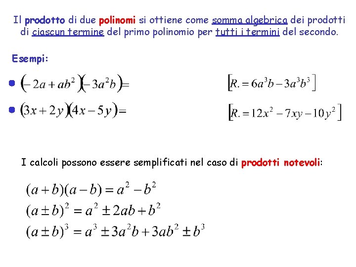 Il prodotto di due polinomi si ottiene come somma algebrica dei prodotti di ciascun