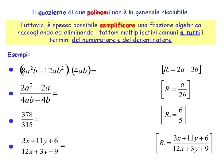 Il quoziente di due polinomi non è in generale risolubile. Tuttavia, è spesso possibile