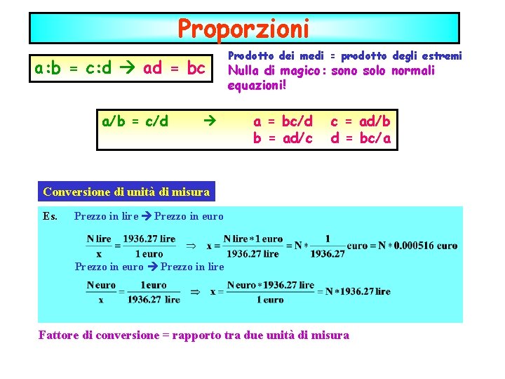 Proporzioni a: b = c: d ad = bc a/b = c/d Prodotto dei
