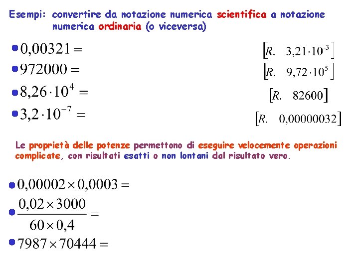 Esempi: convertire da notazione numerica scientifica a notazione numerica ordinaria (o viceversa) Le proprietà