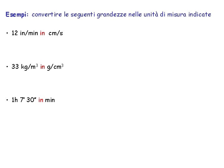 Esempi: convertire le seguenti grandezze nelle unità di misura indicate • 12 in/min in