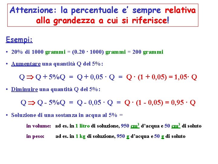 Attenzione: la percentuale e’ sempre relativa alla grandezza a cui si riferisce! Esempi: •