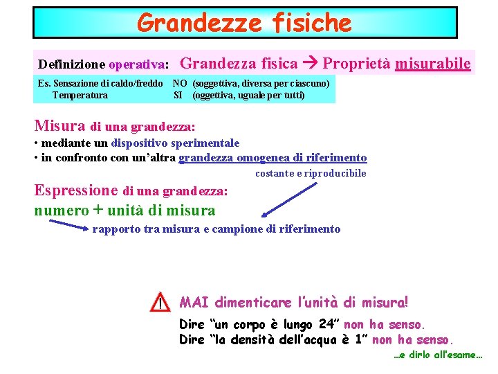 Grandezze fisiche Definizione operativa: Es. Sensazione di caldo/freddo Temperatura Grandezza fisica Proprietà misurabile NO