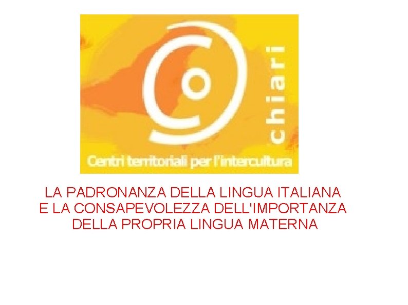 LA PADRONANZA DELLA LINGUA ITALIANA E LA CONSAPEVOLEZZA DELL'IMPORTANZA DELLA PROPRIA LINGUA MATERNA 