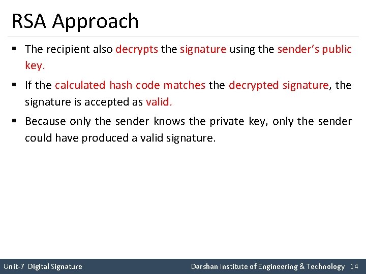 RSA Approach § The recipient also decrypts the signature using the sender’s public key.