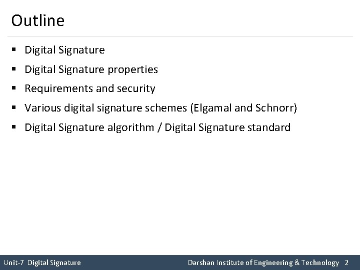 Outline § Digital Signature properties § Requirements and security § Various digital signature schemes