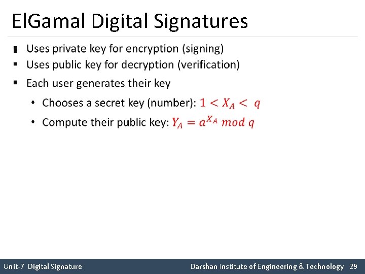 El. Gamal Digital Signatures § Unit-7 Digital Signature Darshan Institute of Engineering & Technology