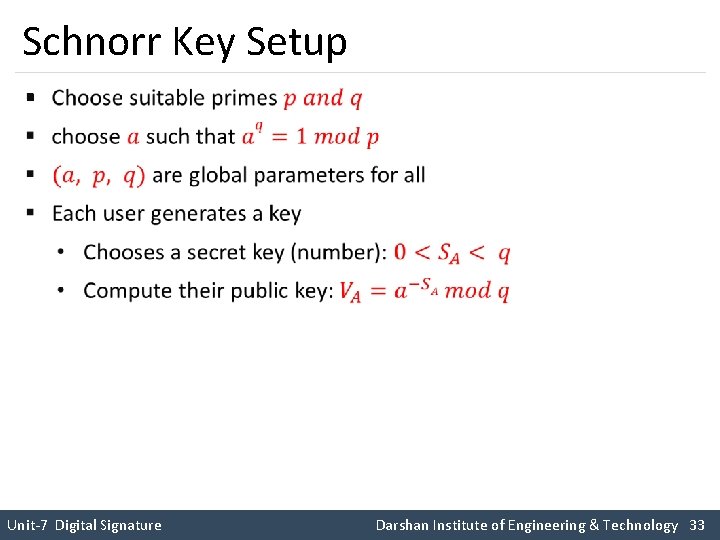 Schnorr Key Setup § Unit-7 Digital Signature Darshan Institute of Engineering & Technology 33