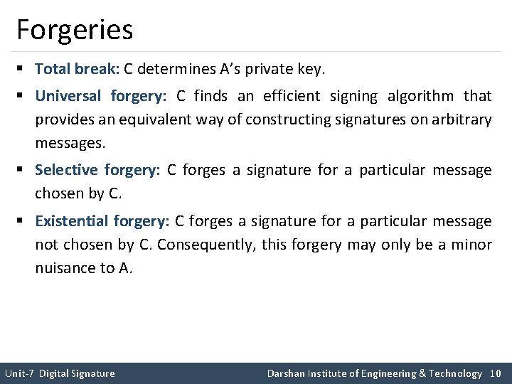 Forgeries § Total break: C determines A’s private key. § Universal forgery: C finds