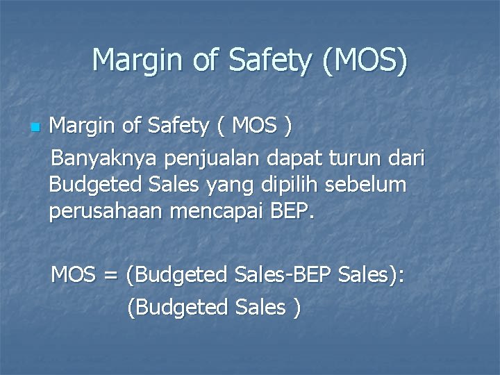 Margin of Safety (MOS) n Margin of Safety ( MOS ) Banyaknya penjualan dapat