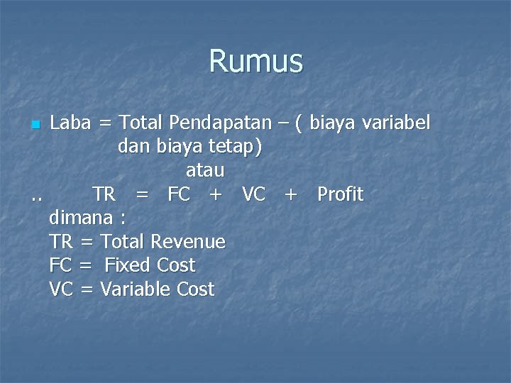 Rumus Laba = Total Pendapatan – ( biaya variabel dan biaya tetap) atau. .