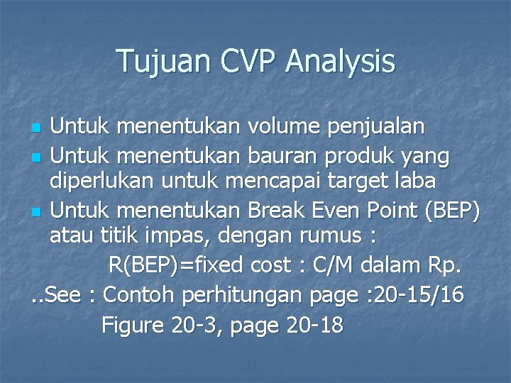 Tujuan CVP Analysis Untuk menentukan volume penjualan n Untuk menentukan bauran produk yang diperlukan