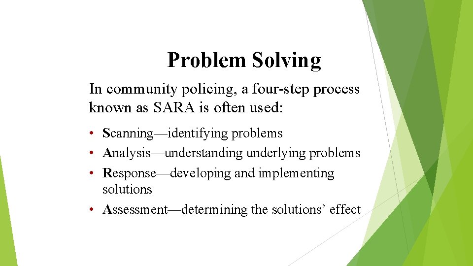 Problem Solving In community policing, a four-step process known as SARA is often used: