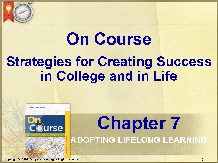 On Course Strategies for Creating Success in College and in Life Chapter 7 ADOPTING