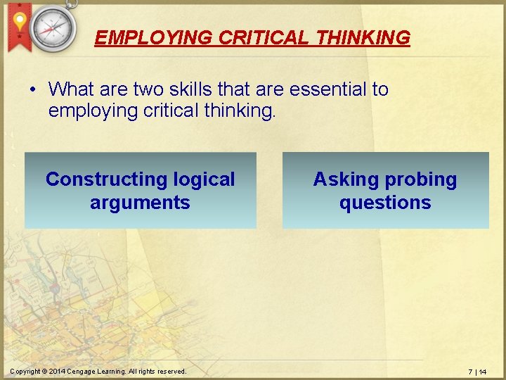 EMPLOYING CRITICAL THINKING • What are two skills that are essential to employing critical