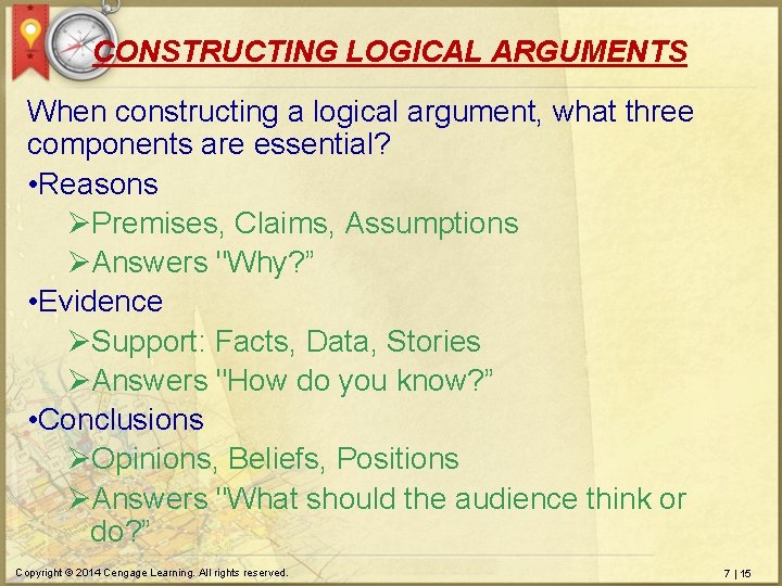 CONSTRUCTING LOGICAL ARGUMENTS When constructing a logical argument, what three components are essential? •