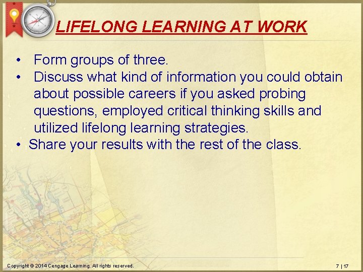 LIFELONG LEARNING AT WORK • Form groups of three. • Discuss what kind of