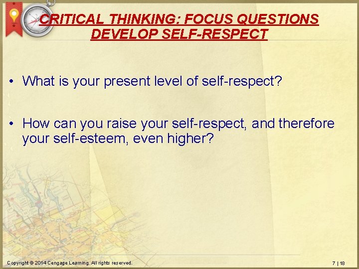 CRITICAL THINKING: FOCUS QUESTIONS DEVELOP SELF-RESPECT • What is your present level of self-respect?