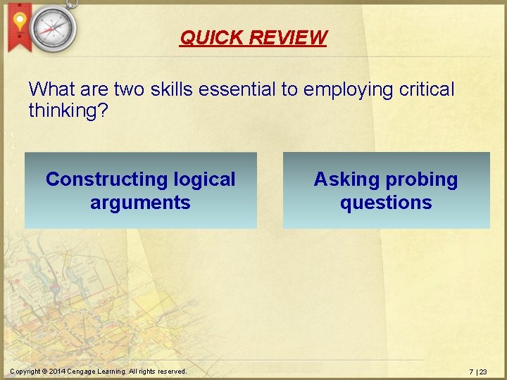QUICK REVIEW What are two skills essential to employing critical thinking? Constructing logical arguments