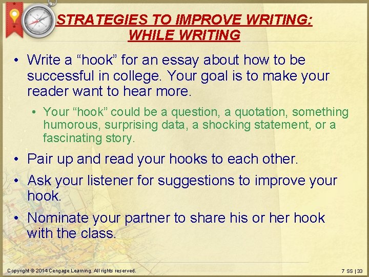 STRATEGIES TO IMPROVE WRITING: WHILE WRITING • Write a “hook” for an essay about