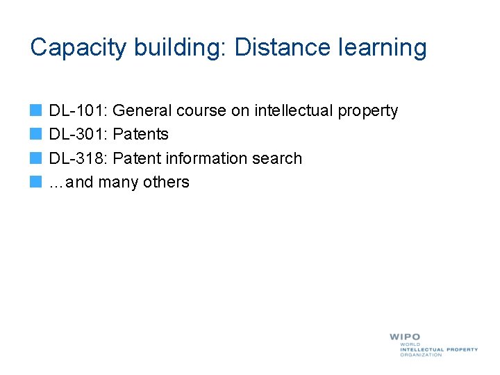 Capacity building: Distance learning DL-101: General course on intellectual property DL-301: Patents DL-318: Patent